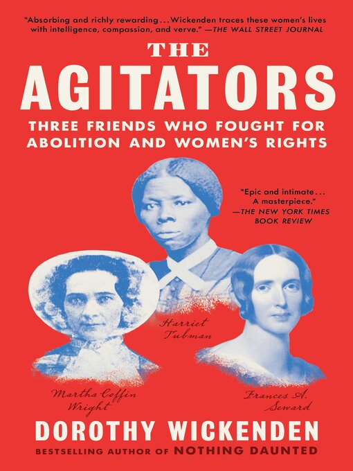 Title details for The Agitators: Three Friends Who Fought for Abolition and Women's Rights by Dorothy Wickenden - Available